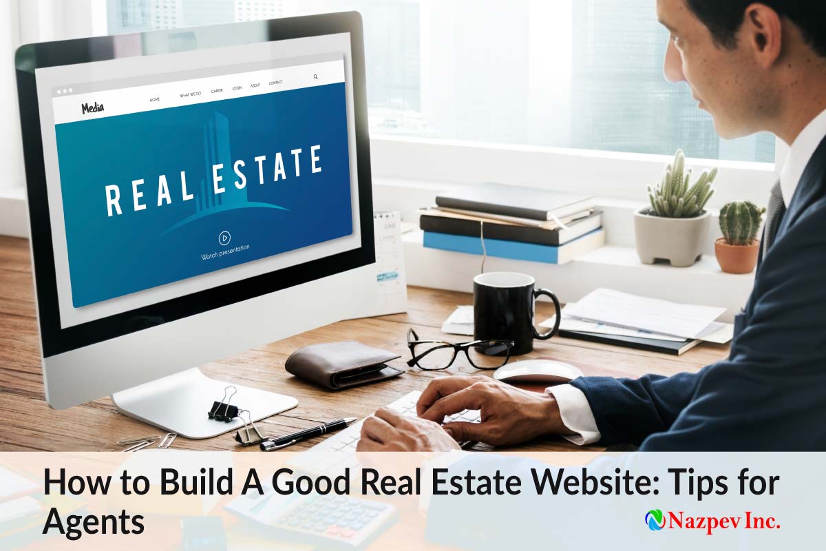 How to Build A Good Real Estate Website by Nazpev Inc.